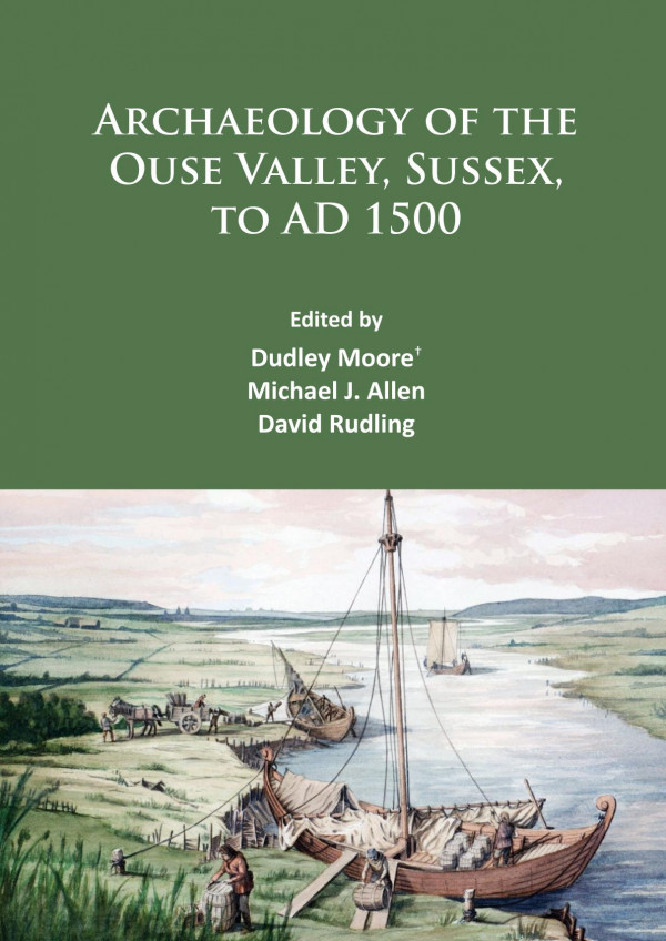 Archaeology Of The Ouse Valley Sussex To Ad 1500 1st Edition Dudley Moore