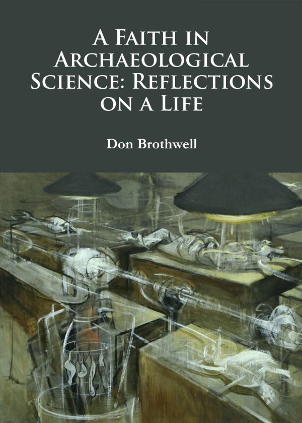 A Faith In Archaeological Science Reflections On A Life 1st Edition Don Brothwell