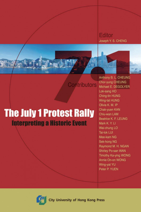 The July 1 Protest Rallyinterpreting A Historic Event Joseph Y S Cheng