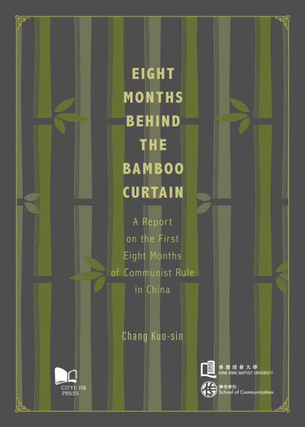 Eight Months Behind The Bamboo Curtain A Report On The First Eight Months Of Communist Rule In China Kuosin Chang