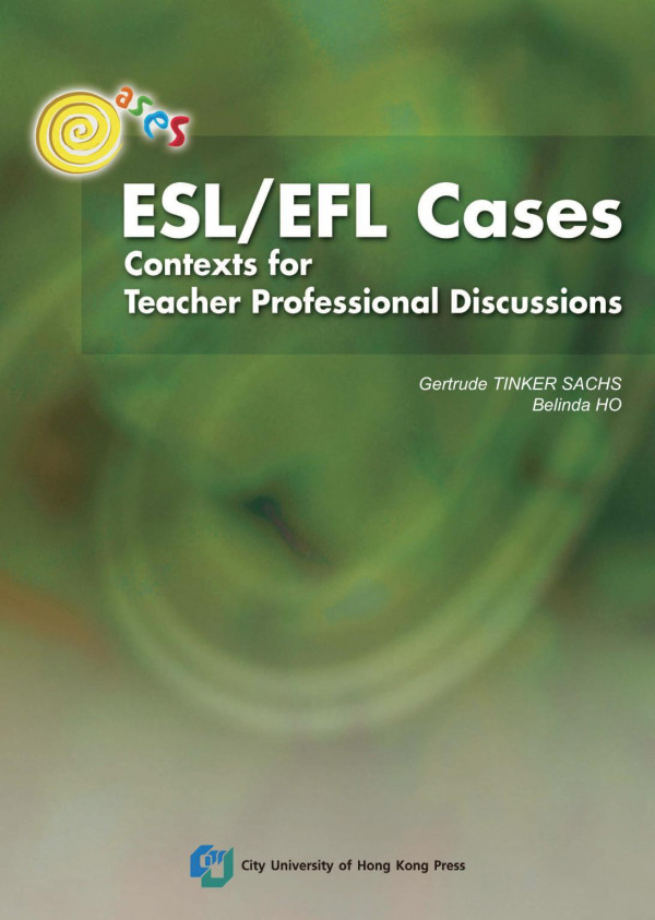 Eslefl Cases Contexts For Teacher Professional Discussions Belinda Ho Gertrude Tinker Sachs