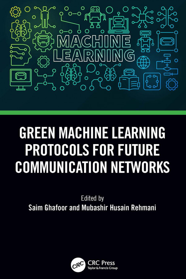 Green Machine Learning Protocols For Future Communication Networks 1st Edition Saim Ghafoor