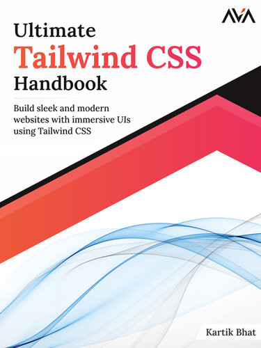 Ultimate Tailwind Css Handbook Build Sleek And Modern Websites With Immersive Uis Using Tailwind Css Teamira Kartik Bhat
