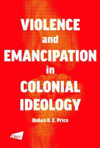 Violence And Emancipation In Colonial Ideology Rohan Price