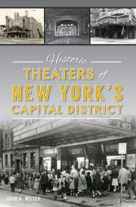 Historic Theaters Of New Yorks Capital District John A Miller