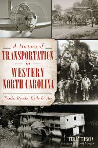 A History Of Transportation In Western North Carolina Trails Roads Rails And Air Terry Ruscin Robert Morgan
