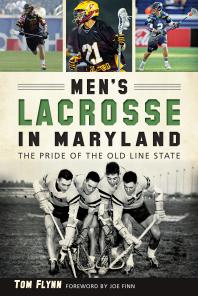 Mens Lacrosse In Maryland The Pride Of The Old Line State Tom Flynn