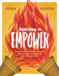 Teaching To Empower Taking Action To Foster Student Agency Selfconfidence And Collaboration 1st Edition Debbie Zacarian Michael Silverstone