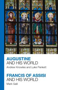 Augustine And His World Francis Of Assisi And His World Andrew Knowles Rev Dr Luke Penkett Mark Galli