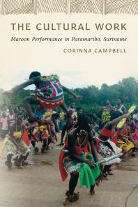 The Cultural Work Maroon Performance In Paramaribo Suriname 1st Edition Corinna Campbell