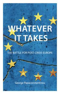 Whatever It Takes The Battle For Postcrisis Europe 1st Edition George Papaconstantinou