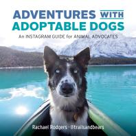 Adventures With Adoptable Dogs An Instagram Guide For Animal Advocates 1st Edition Rachael Rodgers