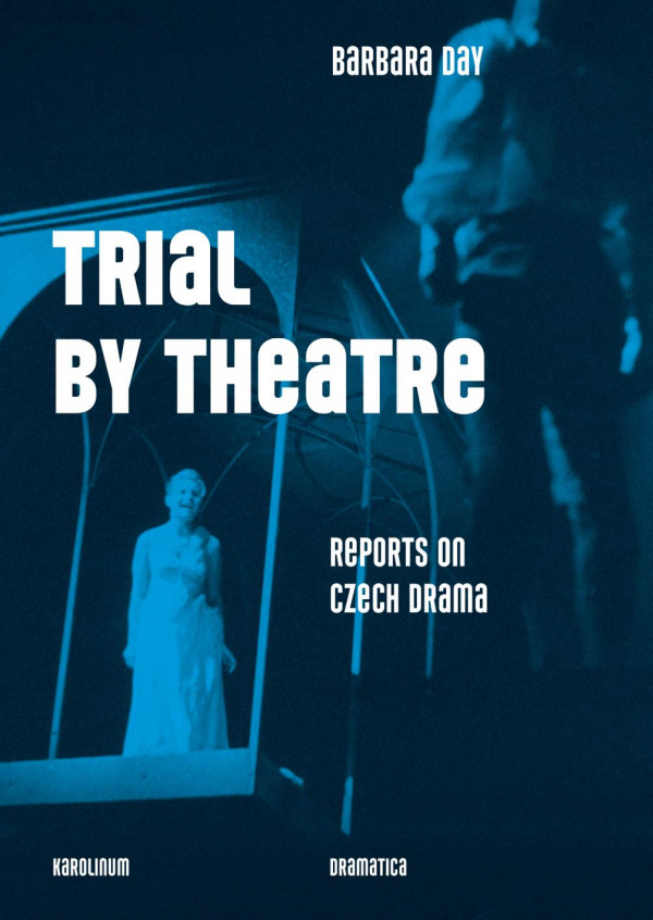 Trial By Theatre Reports On Czech Drama 1st Edition Barbara Day