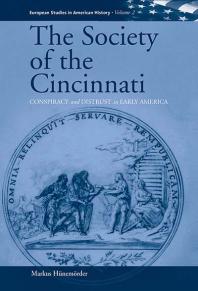 The Society Of The Cincinnati Conspiracy And Distrust In Early America 1st Edition Markus Hnemrder
