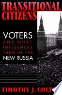 Transitional Citizens Voters And What Influences Them In The New Russia 1st Edition Timothy J Colton
