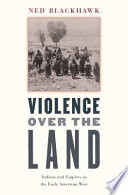 Violence Over The Land Indians And Empires In The Early American West 1st Edition Ned Blackhawk