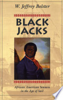 Black Jacks African American Seamen In The Age Of Sail 1st Edition W Jeffrey Bolster