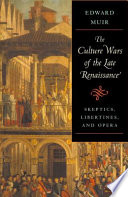 The Culture Wars Of The Late Renaissance Skeptics Libertines And Opera Edward Muir