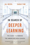In Search Of Deeper Learning The Quest To Remake The American High School 1st Edition Jal Mehta