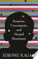 Surprise Uncertainty And Mental Structures Jerome Kagan