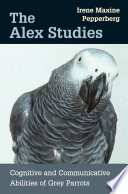 The Alex Studies Cognitive And Communicative Abilities Of Grey Parrots 1st Edition Irene M Pepperberg