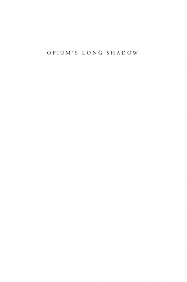 Opiums Long Shadow From Asian Revolt To Global Drug Control 1st Edition Steffen Rimner