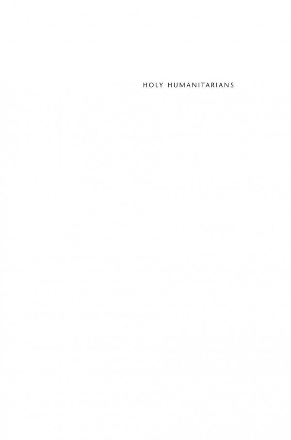 Holy Humanitarians American Evangelicals And Global Aid Heather D Curtis
