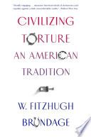 Civilizing Torture An American Tradition W Fitzhugh Brundage