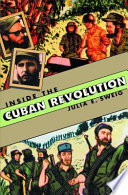 Inside The Cuban Revolution Fidel Castro And The Urban Underground Julia Sweig