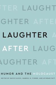 Laughter After Humor And The Holocaust David Slucki Marc Caplan Avinoam Patt Gabriel N Finder Avinoam Patt David Slucki Gabriel N Finder Anna Shternshis David Shneer Jan Schwarz