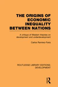 The Origins Of Economic Inequality Between Nations A Critique Of Western Theories On Development And Underdevelopment 1st Edition Carlos Ramirezfaria