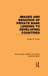 Images And Behaviour Of Private Bank Lending To Developing Countries 1st Edition Margee M Ensign