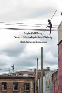 Everyday World Making Toward An Understanding Of Affect And Mothering Julia Lane
