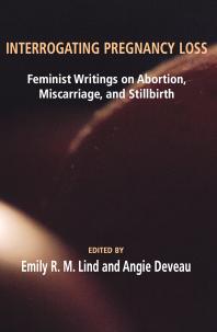 Interrogating Pregnancy Loss Feminst Writings On Abortion Miscarriage And Stillbirth Rm Lind