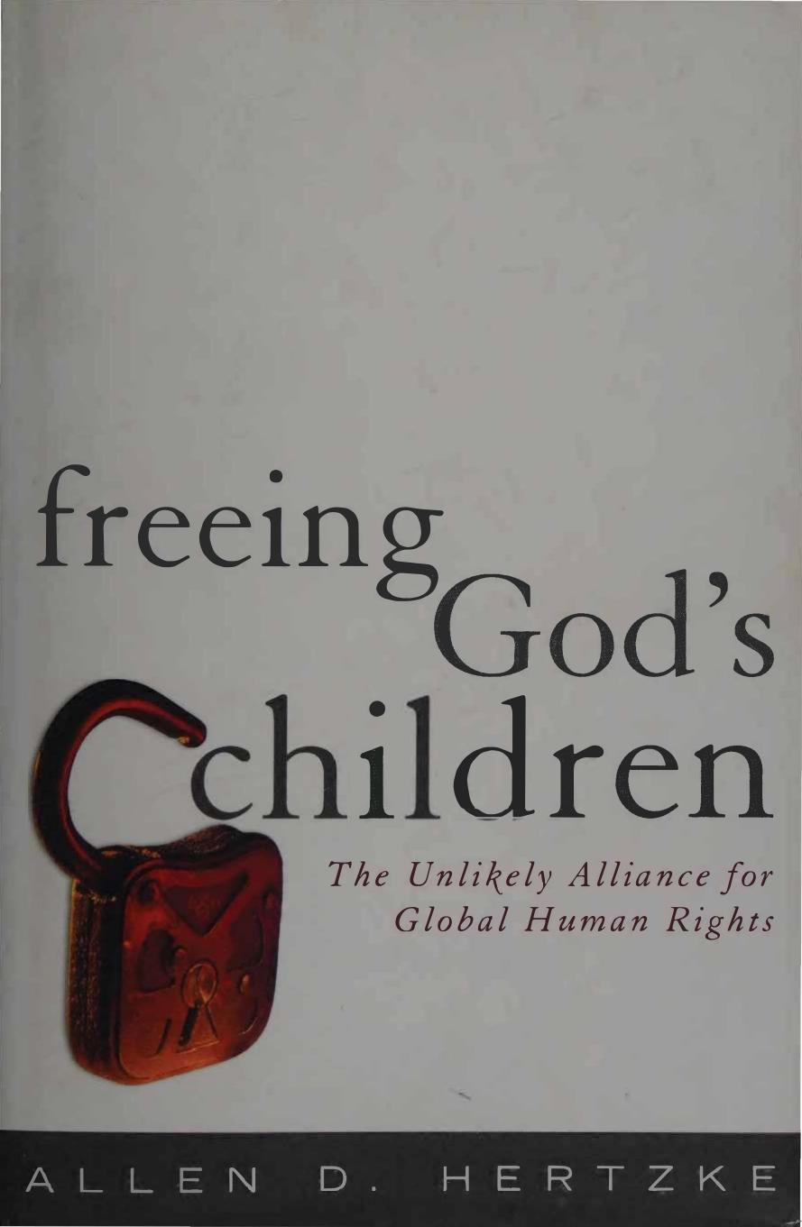 Freeing Gods Children The Unlikely Alliance For Global Human Rights Allen D Hertzke