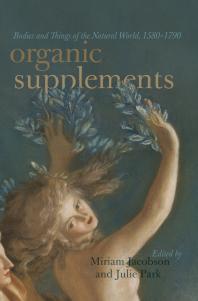 Organic Supplements Bodies And Things Of The Natural World 15801790 Miriam Jacobson Julie Park