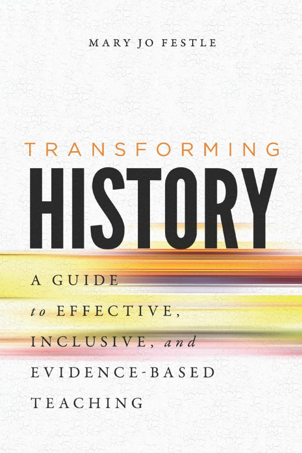 Transforming History A Guide To Effective Inclusive And Evidencebased Teaching 1st Edition Mary Jo Festle