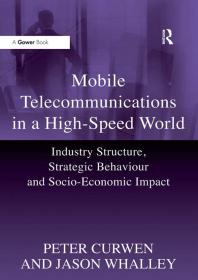 Mobile Telecommunications In A Highspeed World Industry Structure Strategic Behaviour And Socioeconomic Impact 1st Edition Peter Curwen Jason Whalley