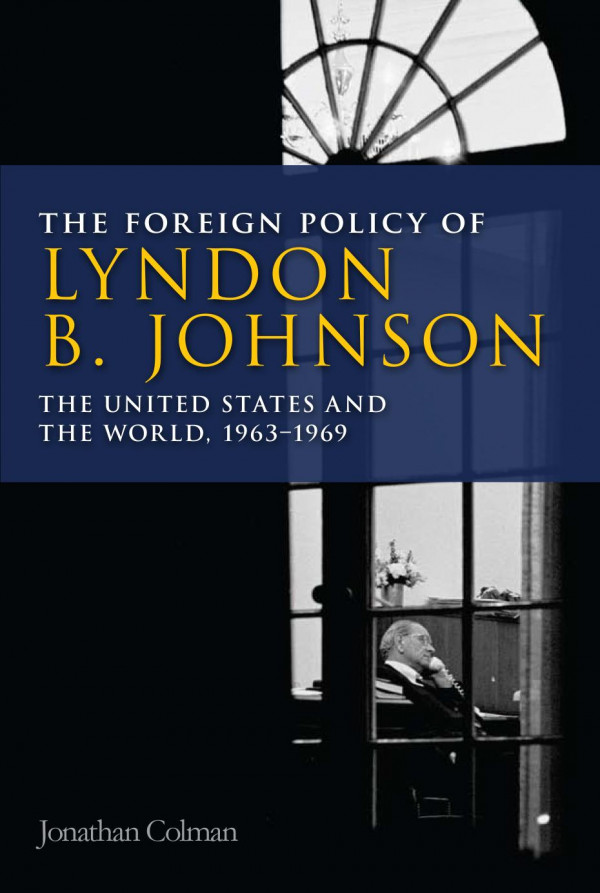 Foreign Policy Of Lyndon B Johnson The United States And The World 196369 1st Edition Jonathan Colman