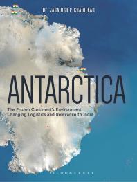 Antarctica The Frozen Continents Environment Changing Logistics And Relevance To India Jagadish Khadilkar
