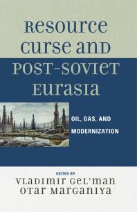 Resource Curse And Postsoviet Eurasia Oil Gas And Modernization Vladimir Gelman Otar Marganiya Nikolay Dobronravin Andrey Scherbak Dmitry Travin Andrey Zaostrovtsev