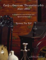 Early American Decorative Arts 16201860 A Handbook For Interpreters Rosemary Troy Krill