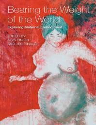 Bearing The Weight Of The World Exploring Maternal Embodiment Alys Einion