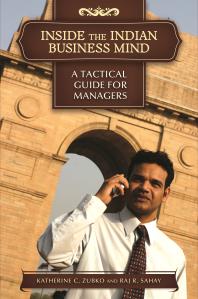 Inside The Indian Business Mind A Tactical Guide For Managers A Tactical Guide For Managers Katherine C Zubko Raj R Sahay Marshall Goldsmith