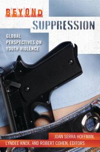 Beyond Suppression Global Perspectives On Youth Violence Global Perspectives On Youth Violence Joan Serra Hoffman Lyndee Knox Robert Cohen