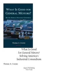 What Is Good For General Motors Solving Americas Industrial Conundrum 1st Edition Thomas A Crumm