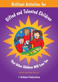 Brilliant Activities For Gifted And Talented Children That Other Children Will Love Too 1st Edition Ashley Mccabemowat Kirsty Wilson