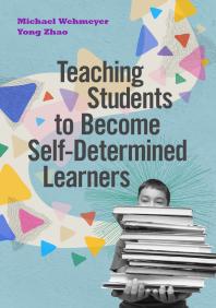Teaching Students To Become Selfdetermined Learners 1st Edition Michael Wehmeyer Yong Zhao
