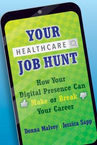 Your Healthcare Job Hunt How Your Digital Presence Can Make Or Break Your Career Donna Malvey Jessica Sapp