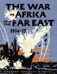 The War In Africa And The Far East 191417 1st Edition Herbert Charles Oneill